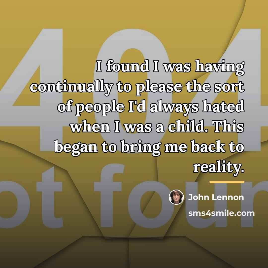 “I found I was having continually to please the sort…” quote by John Lennon