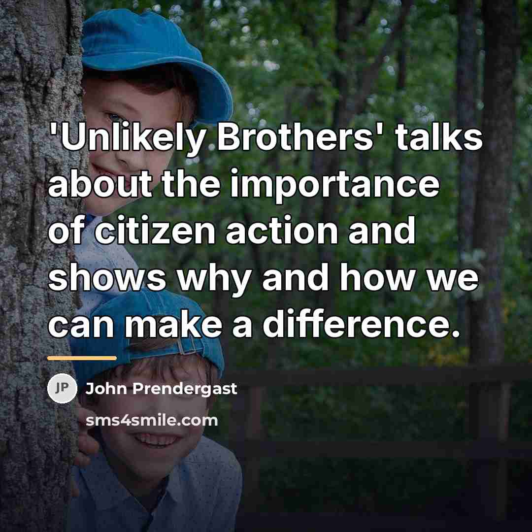 “'Unlikely Brothers' talks about the importance of citizen action and…” quote by John Prendergast