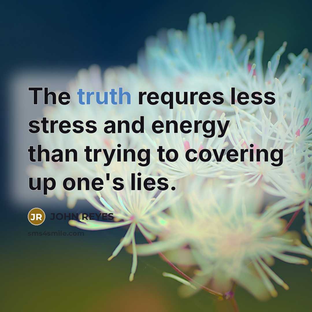“The truth requres less stress and energy than trying to…” quote by John Reyes