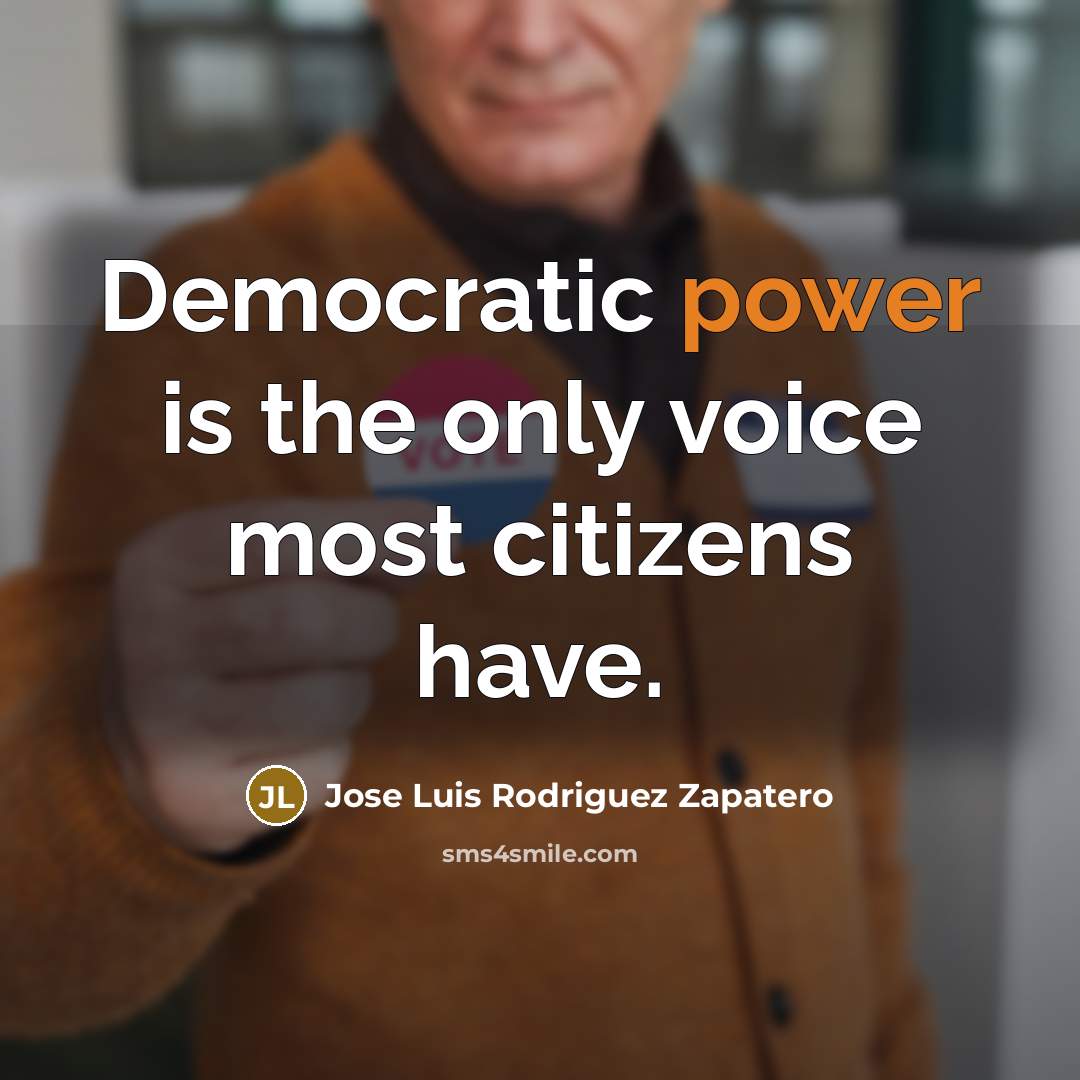 “Democratic power is the only voice most citizens have.…” quote by Jose Luis Rodriguez Zapatero