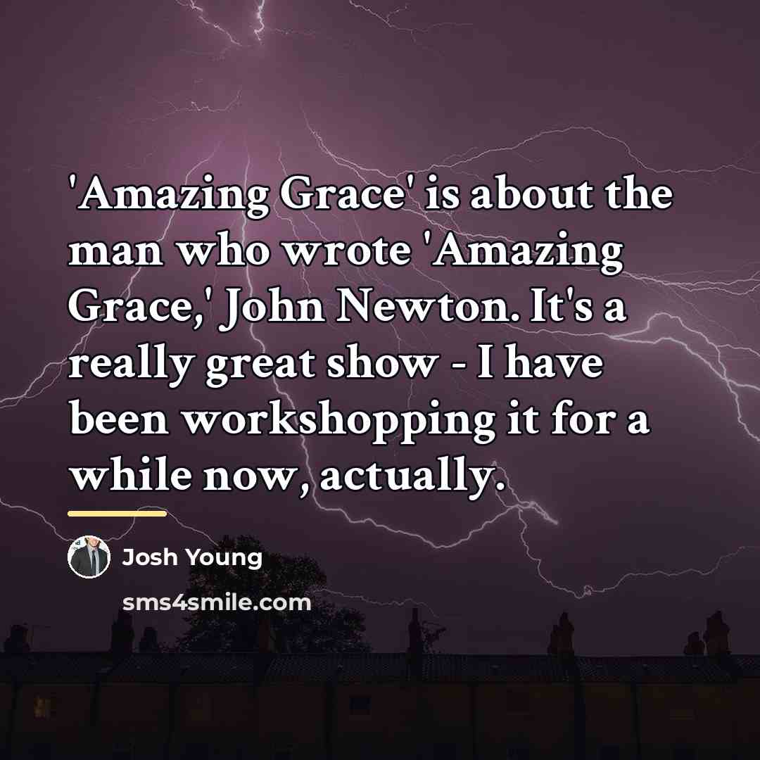 “'Amazing Grace' is about the man who wrote 'Amazing Grace,'…” quote by Josh Young