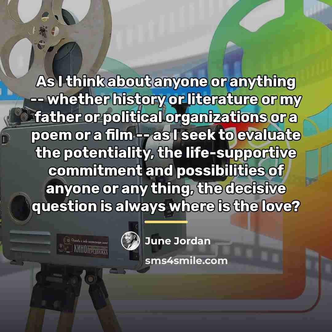“As I think about anyone or anything -- whether history…” quote by June Jordan