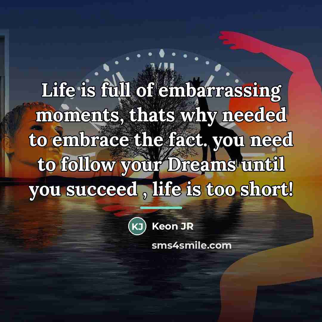 “Life is full of embarrassing moments, thats why needed to…” quote by Keon JR