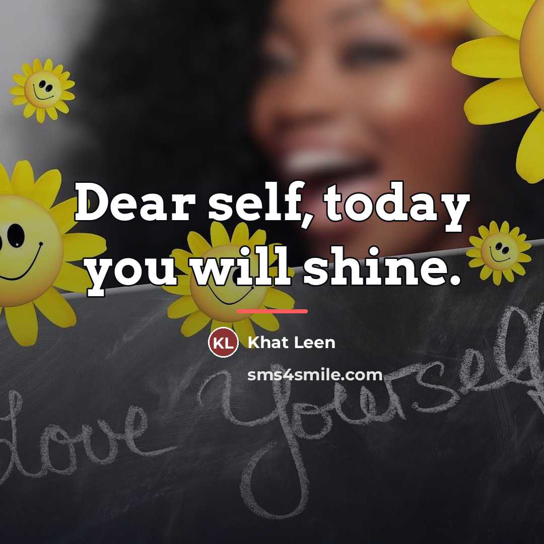 “Dear self, today you will shine.…” quote by Khat Leen