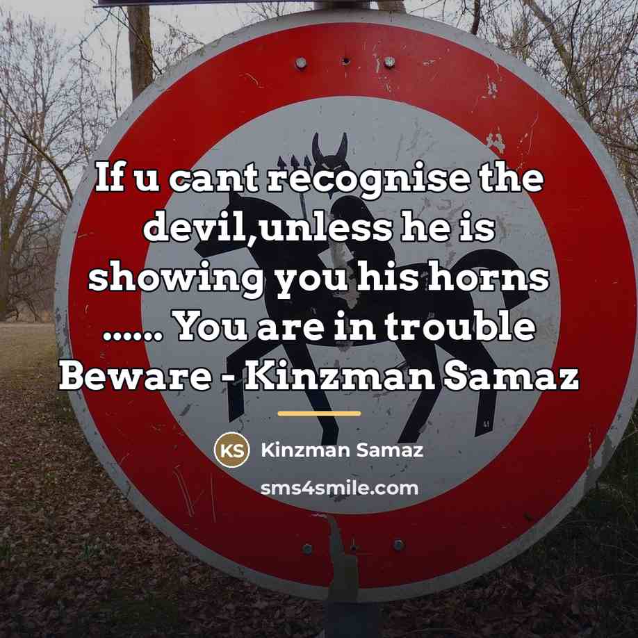 “If u cant recognise the devil,unless he is showing you…” quote by Kinzman Samaz