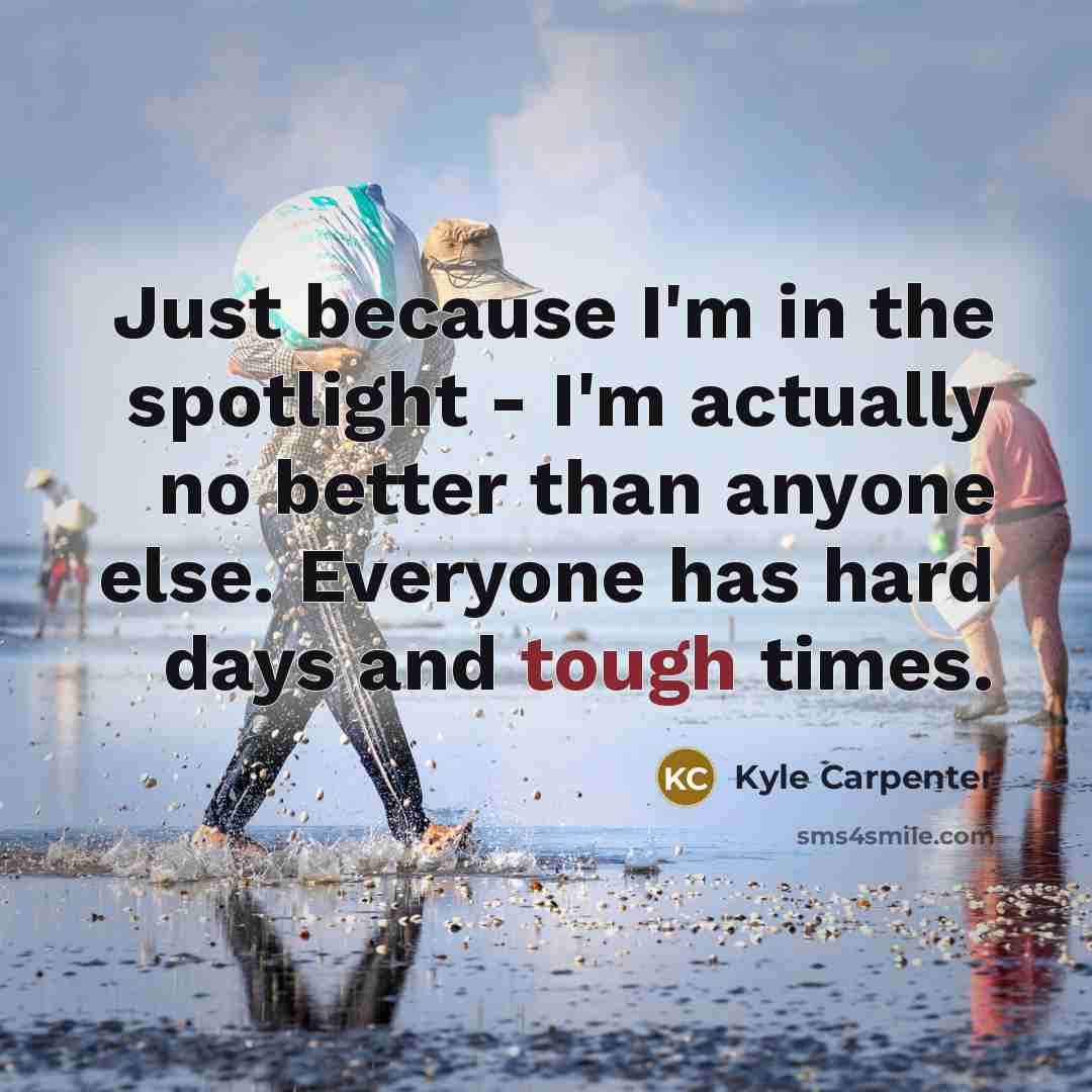 “Just because I'm in the spotlight - I'm actually no…” quote by Kyle Carpenter