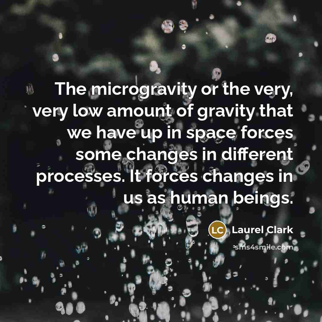 “The microgravity or the very, very low amount of gravity…” quote by Laurel Clark