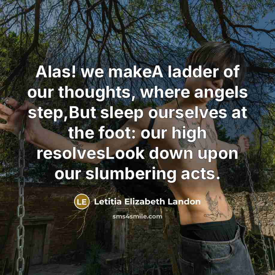 “Alas! we makeA ladder of our thoughts, where angels step,But…” quote by Letitia Elizabeth Landon