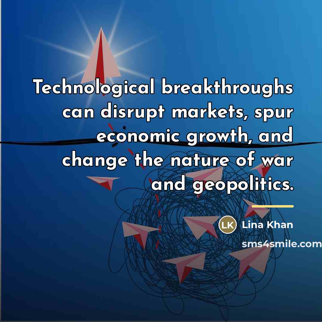 “Technological breakthroughs can disrupt markets, spur economic growth, and change…” quote by Lina Khan