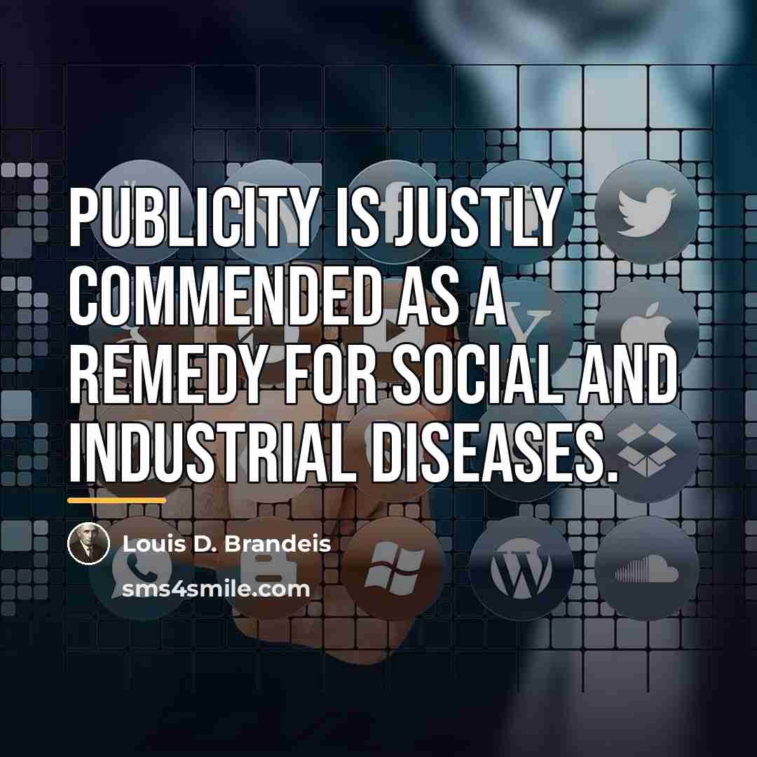 “Publicity is justly commended as a remedy for social and…” quote by Louis D. Brandeis