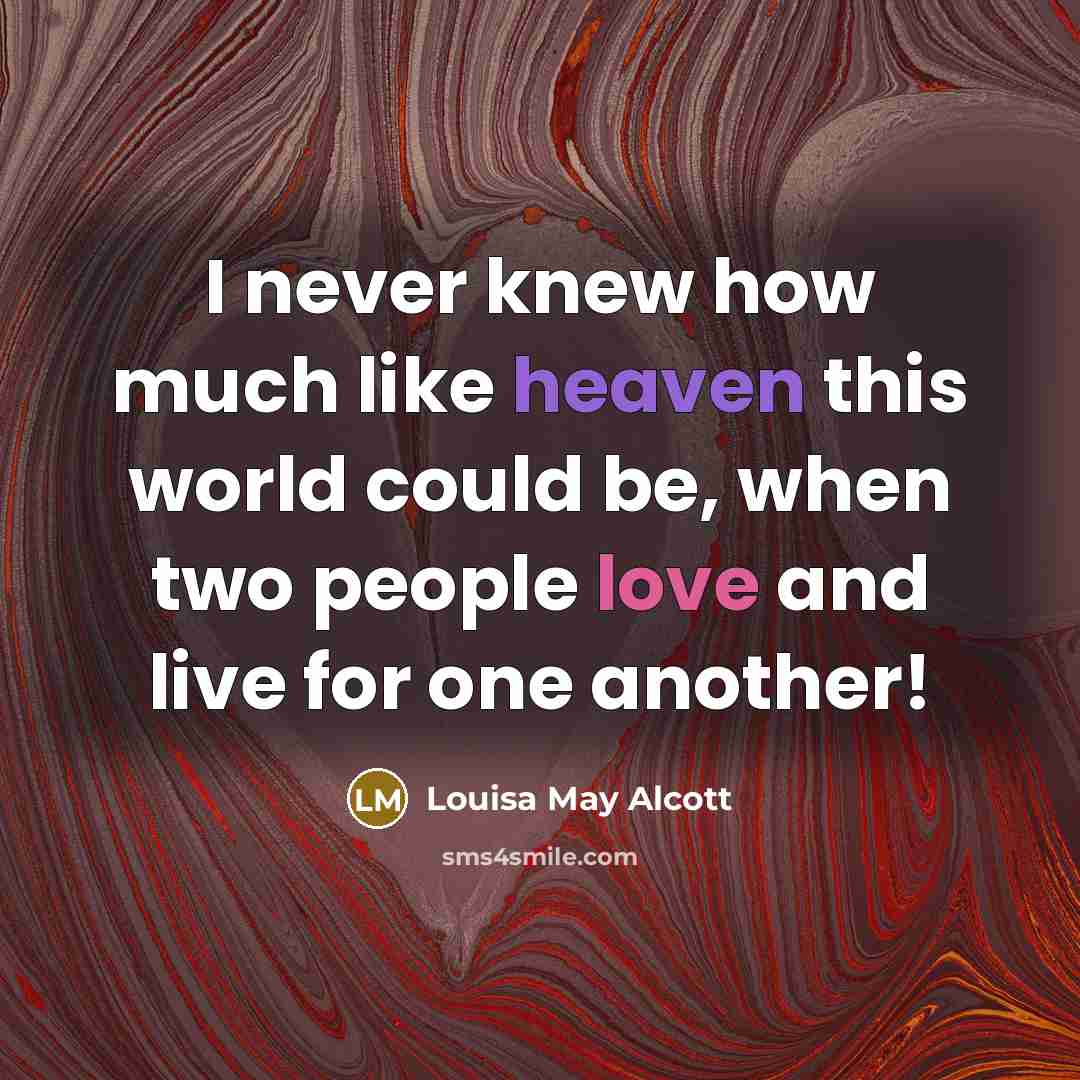 “I never knew how much like heaven this world could…” quote by Louisa May Alcott