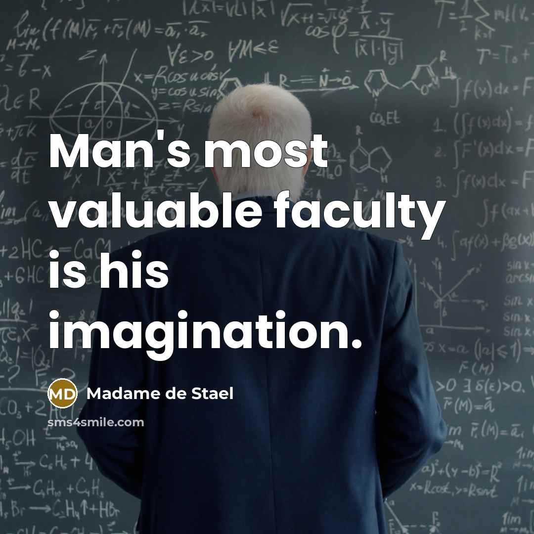 “Man's most valuable faculty is his imagination.…” quote by Madame de Stael