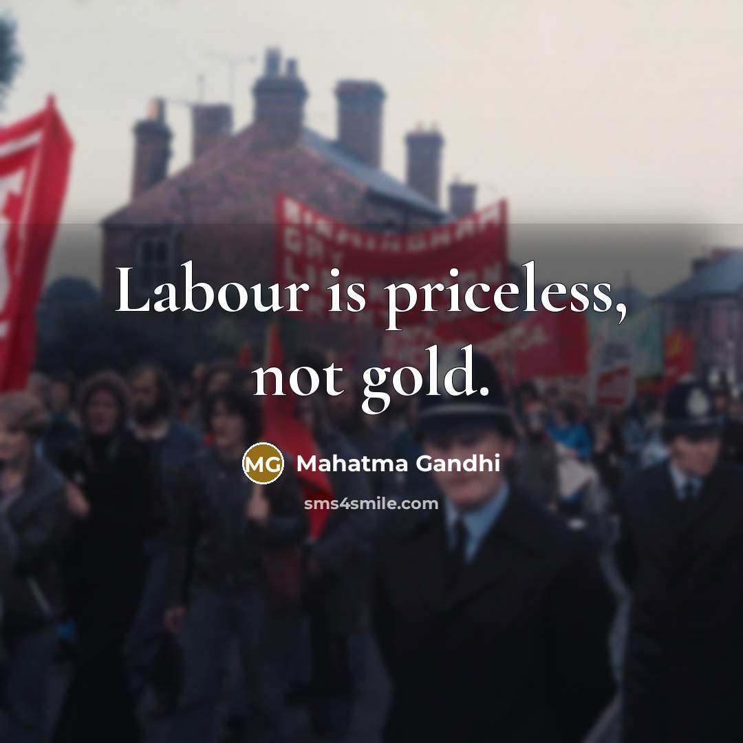 “Labour is priceless, not gold.…” quote by Mahatma Gandhi