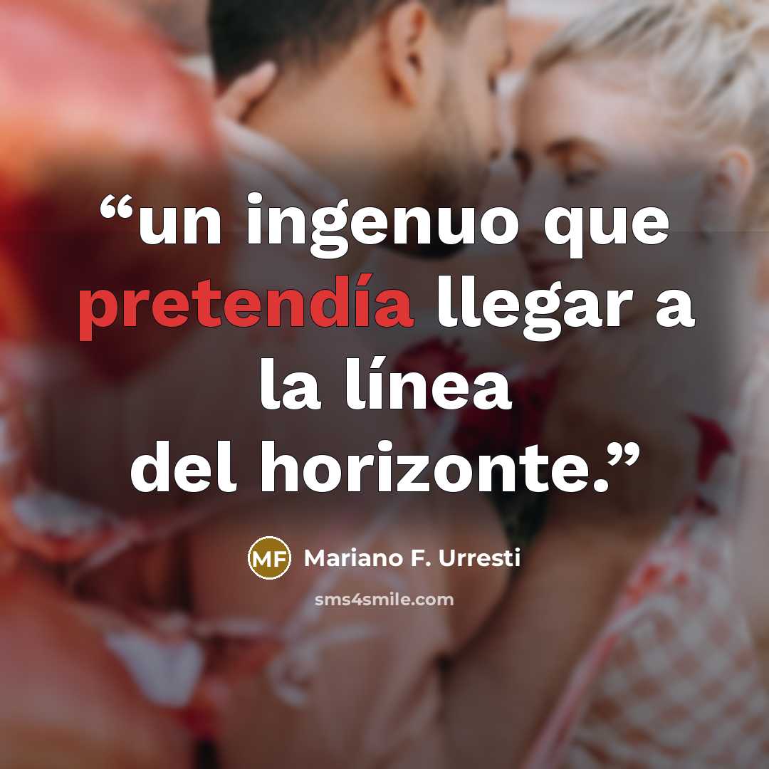 “un ingenuo que pretendía llegar a la línea del horizonte.” quote by Mariano F. Urresti