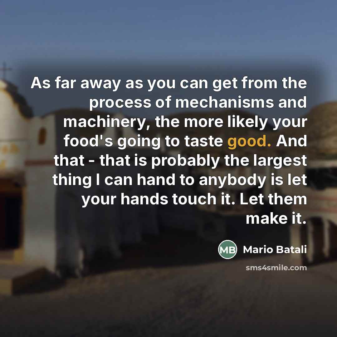 “As far away as you can get from the process…” quote by Mario Batali