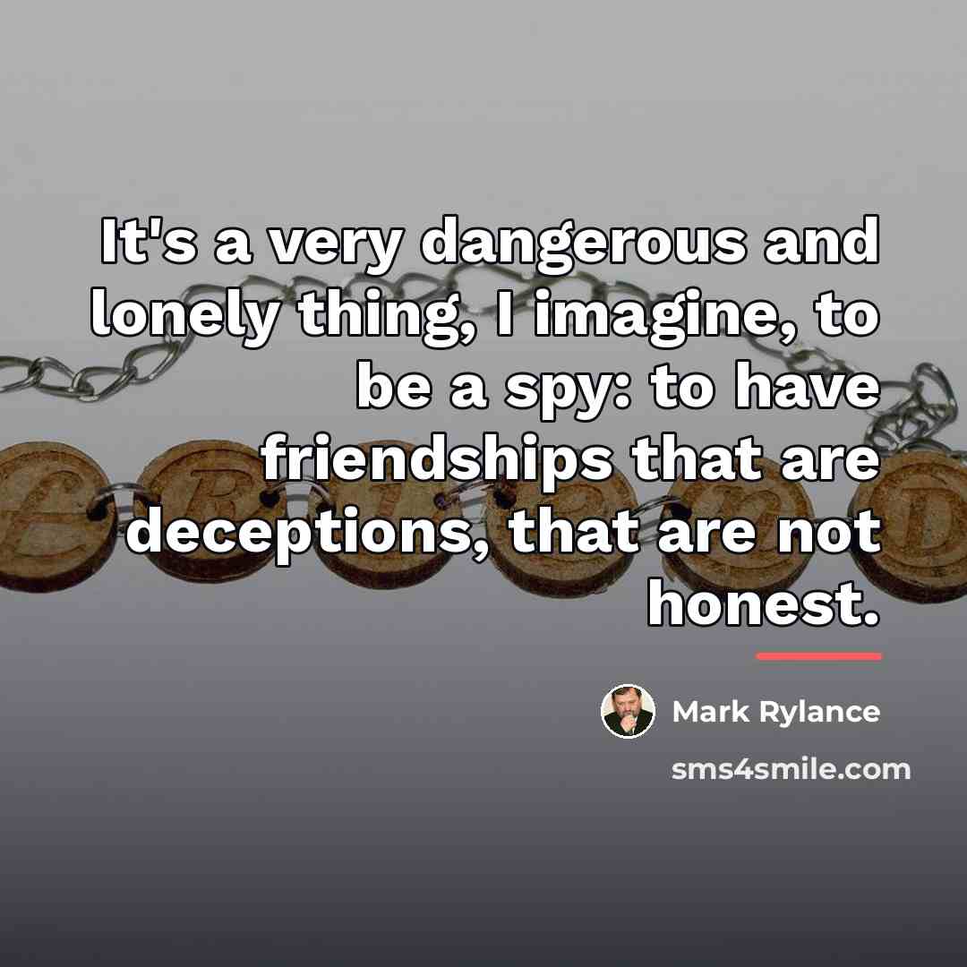 “It's a very dangerous and lonely thing, I imagine, to…” quote by Mark Rylance