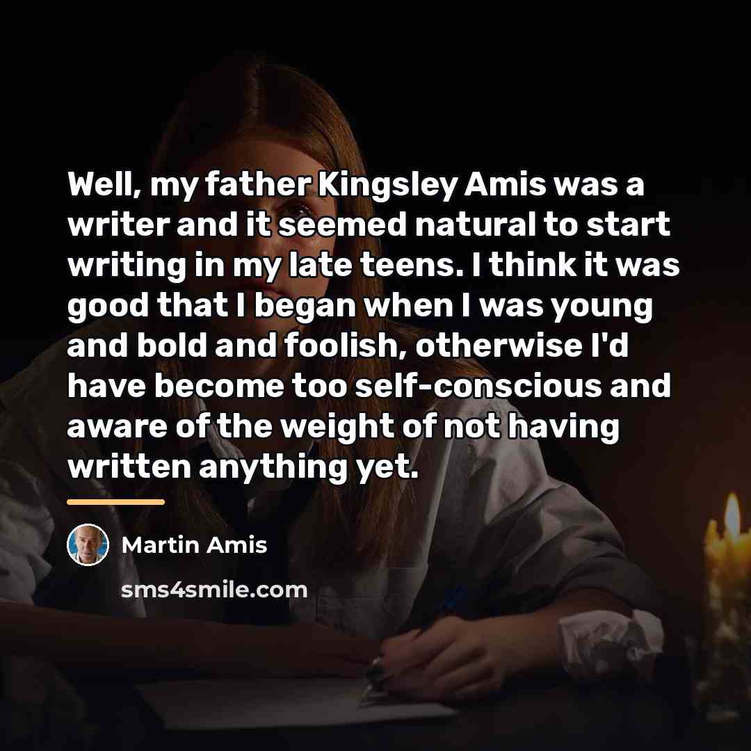 “Well, my father Kingsley Amis was a writer and it…” quote by Martin Amis