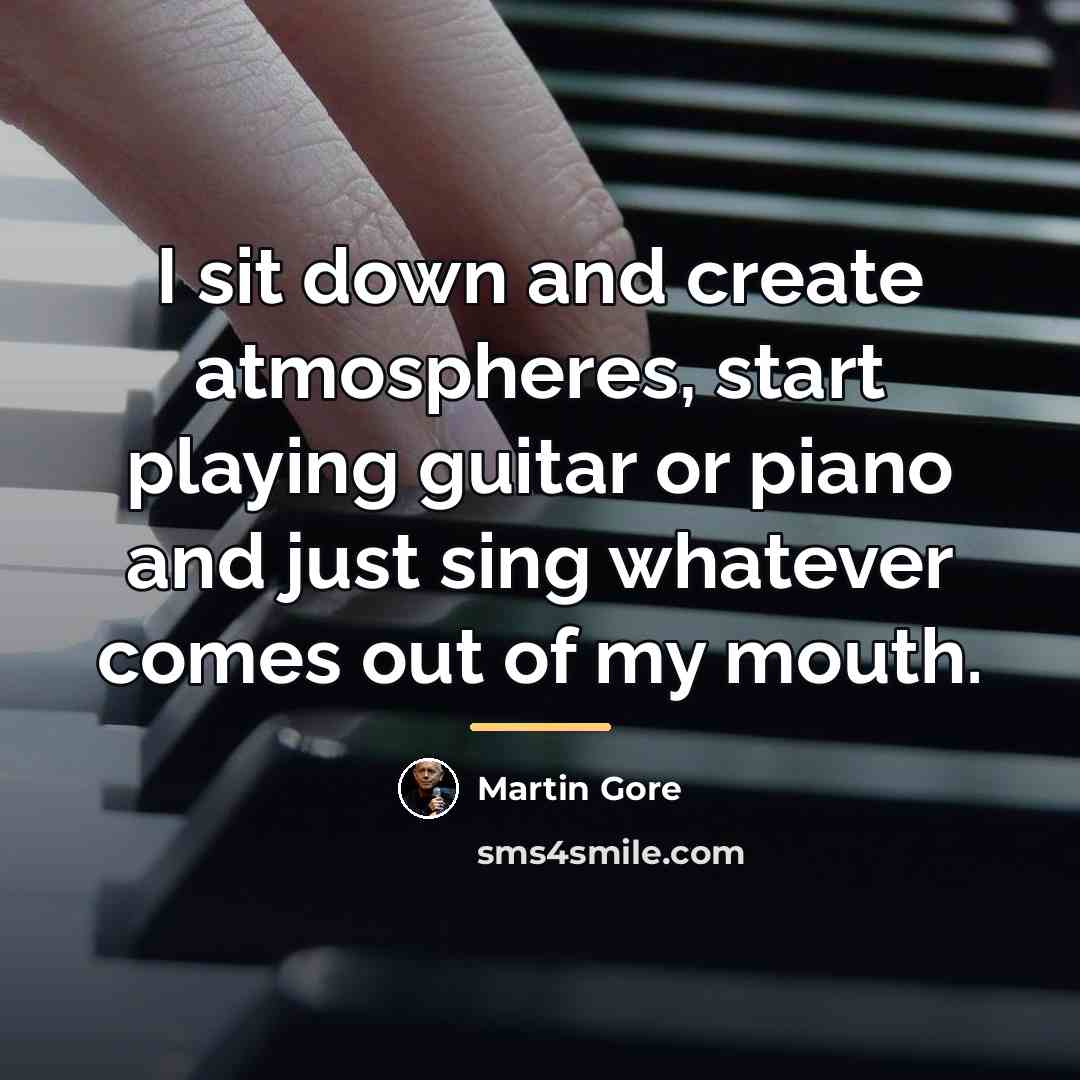 “I sit down and create atmospheres, start playing guitar or…” quote by Martin Gore