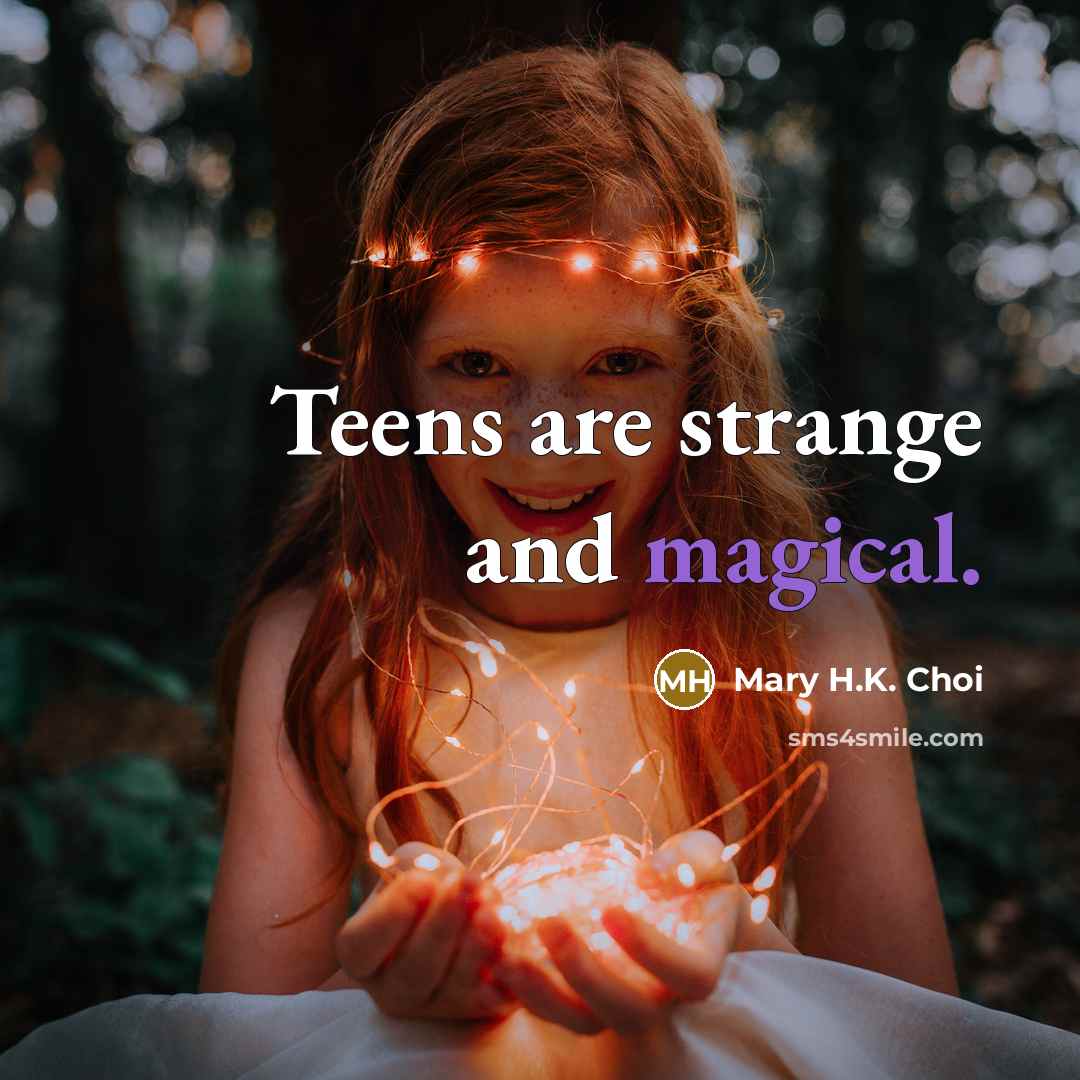 “Teens are strange and magical.…” quote by Mary H.K. Choi