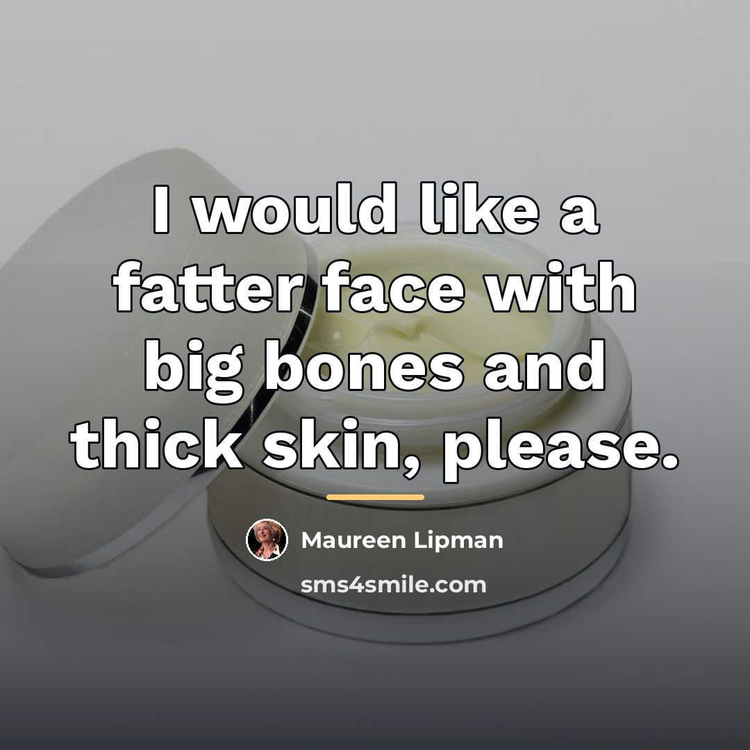 “I would like a fatter face with big bones and…” quote by Maureen Lipman