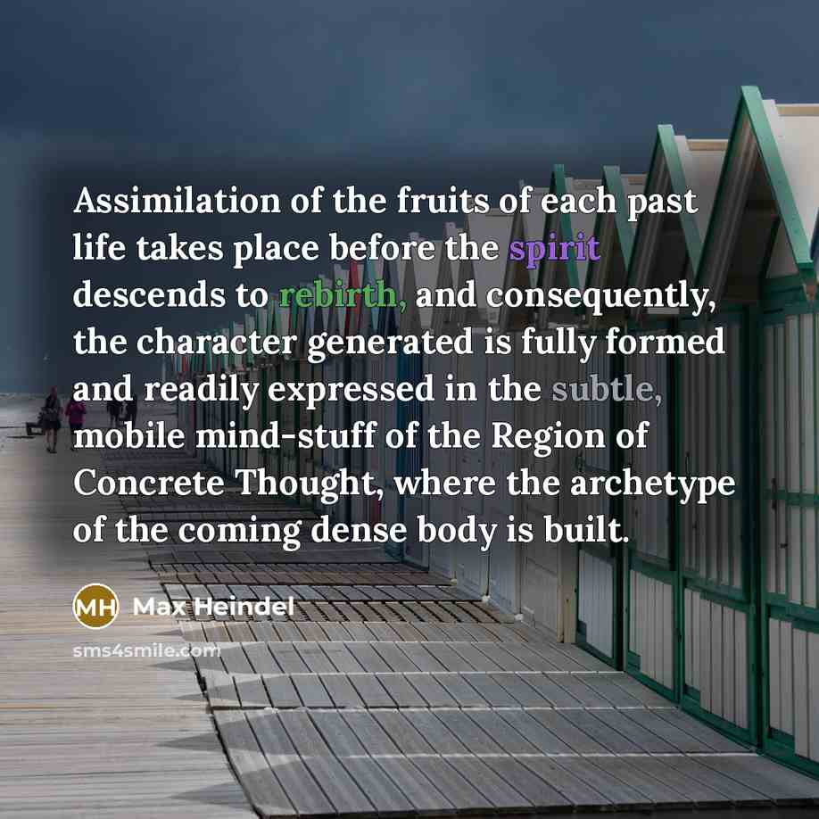 “Assimilation of the fruits of each past life takes place…” quote by Max Heindel