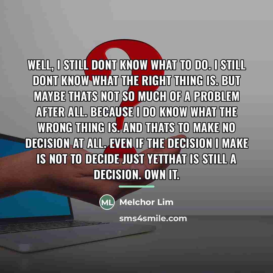 “Well, I still dont know what to do. I still…” quote by Melchor Lim