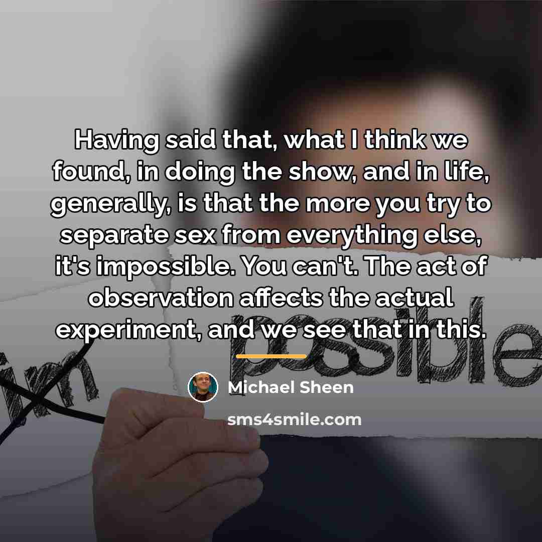 “Having said that, what I think we found, in doing…” quote by Michael Sheen