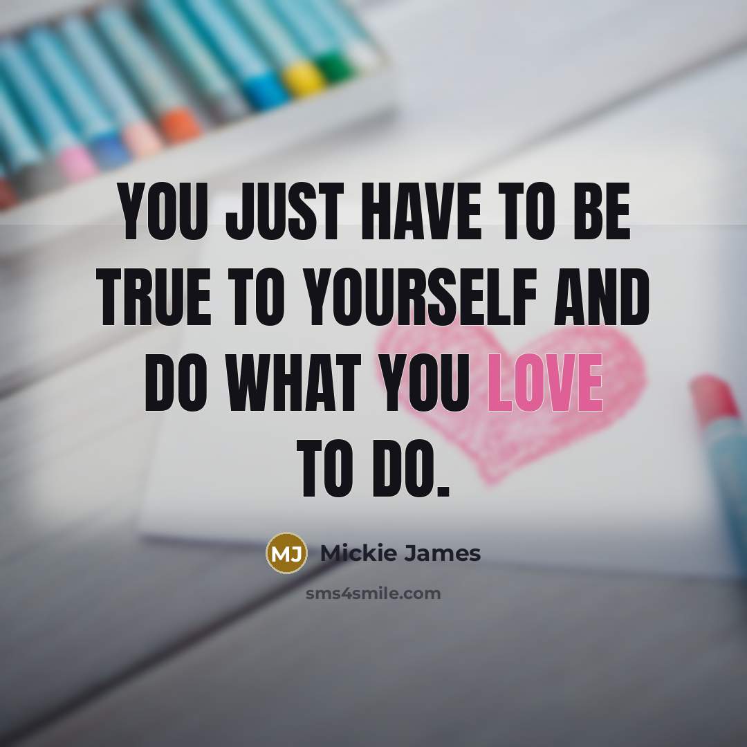 “You just have to be true to yourself and do…” quote by Mickie James