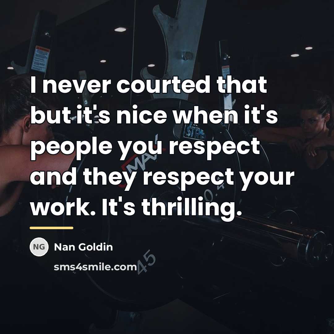 “I never courted that but it's nice when it's people…” quote by Nan Goldin
