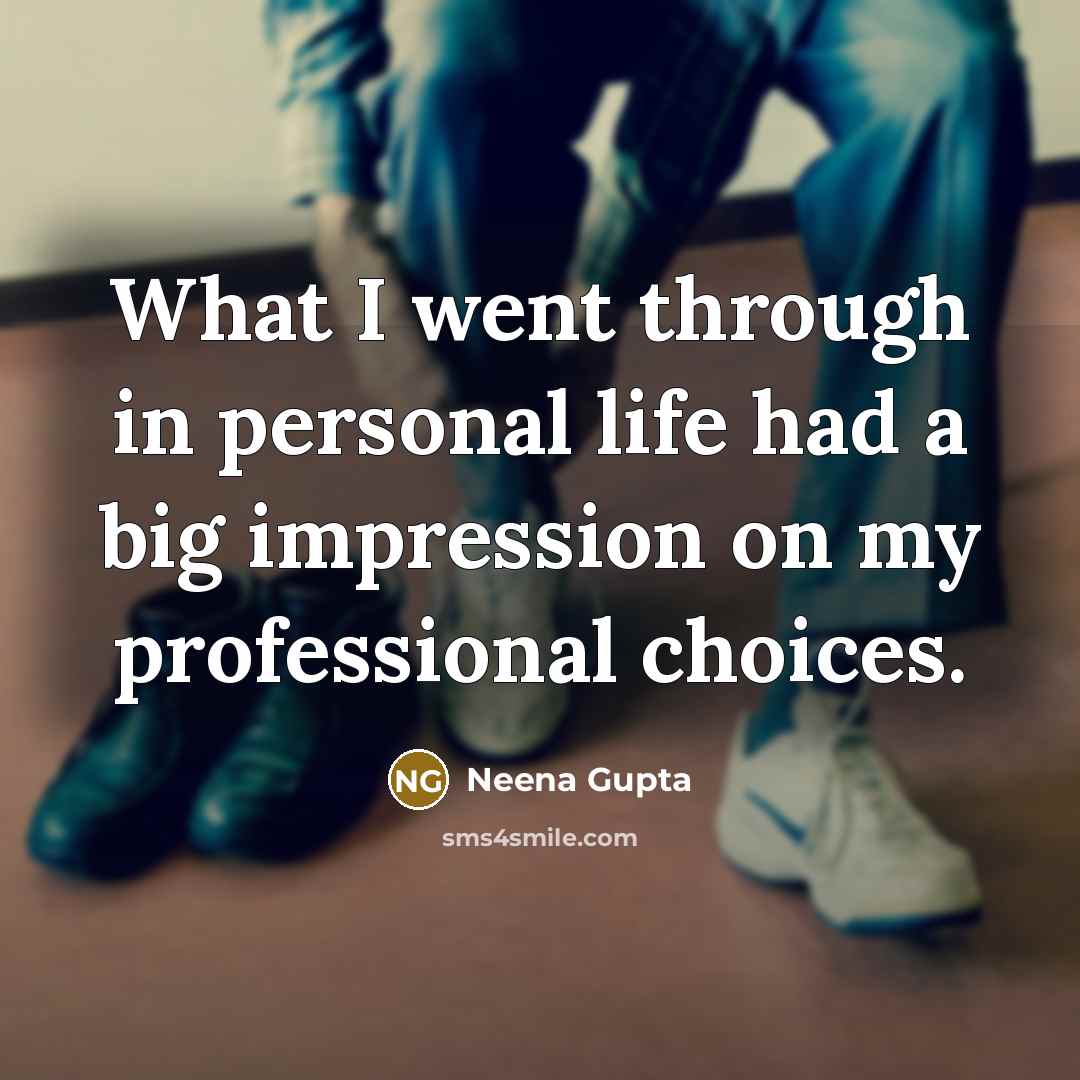 “What I went through in personal life had a big…” quote by Neena Gupta