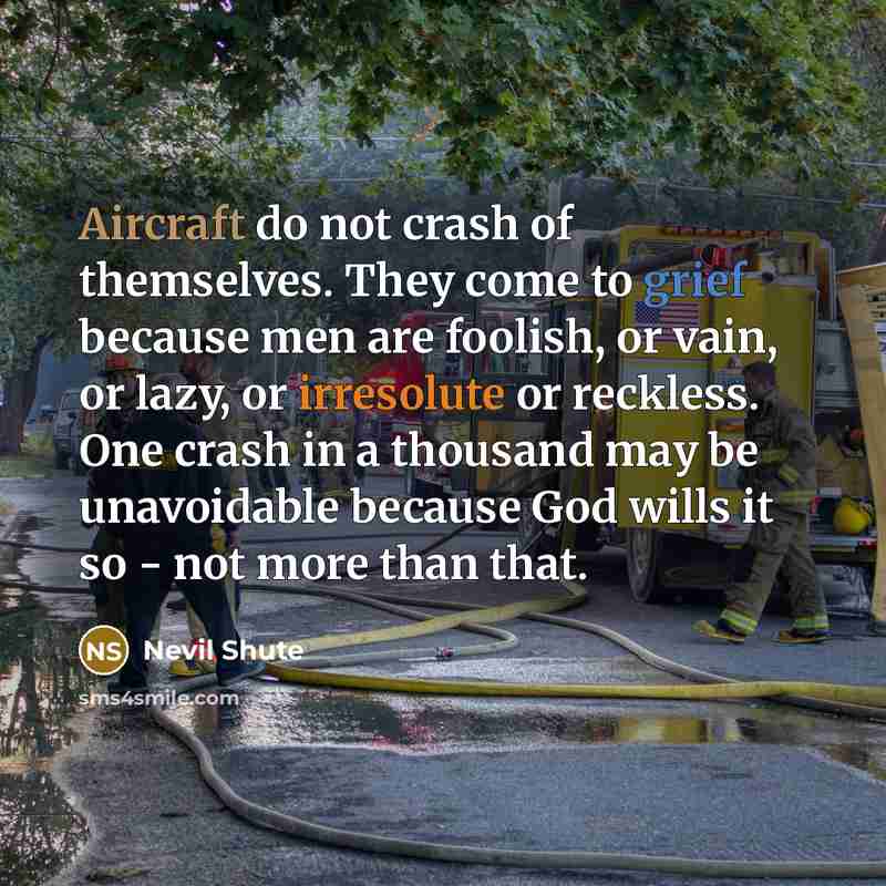 “Aircraft do not crash of themselves. They come to grief…” quote by Nevil Shute