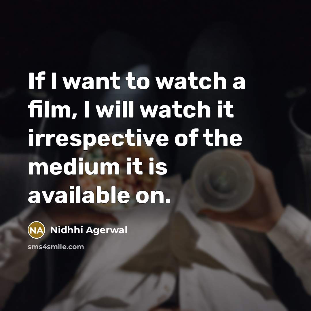 “If I want to watch a film, I will watch…” quote by Nidhhi Agerwal
