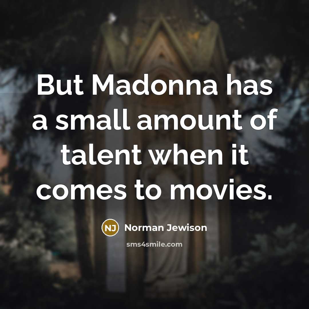 “But Madonna has a small amount of talent when it…” quote by Norman Jewison