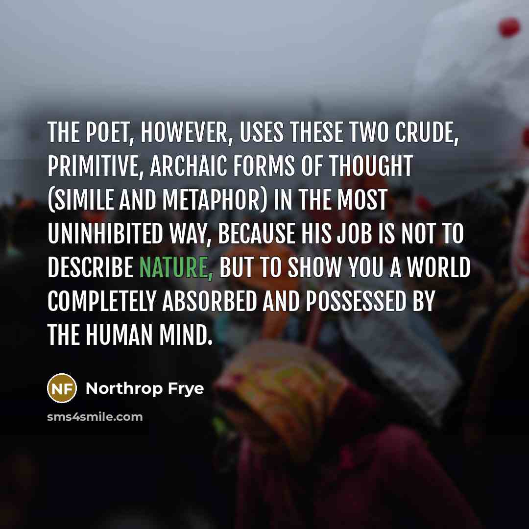 “The poet, however, uses these two crude, primitive, archaic forms…” quote by Northrop Frye