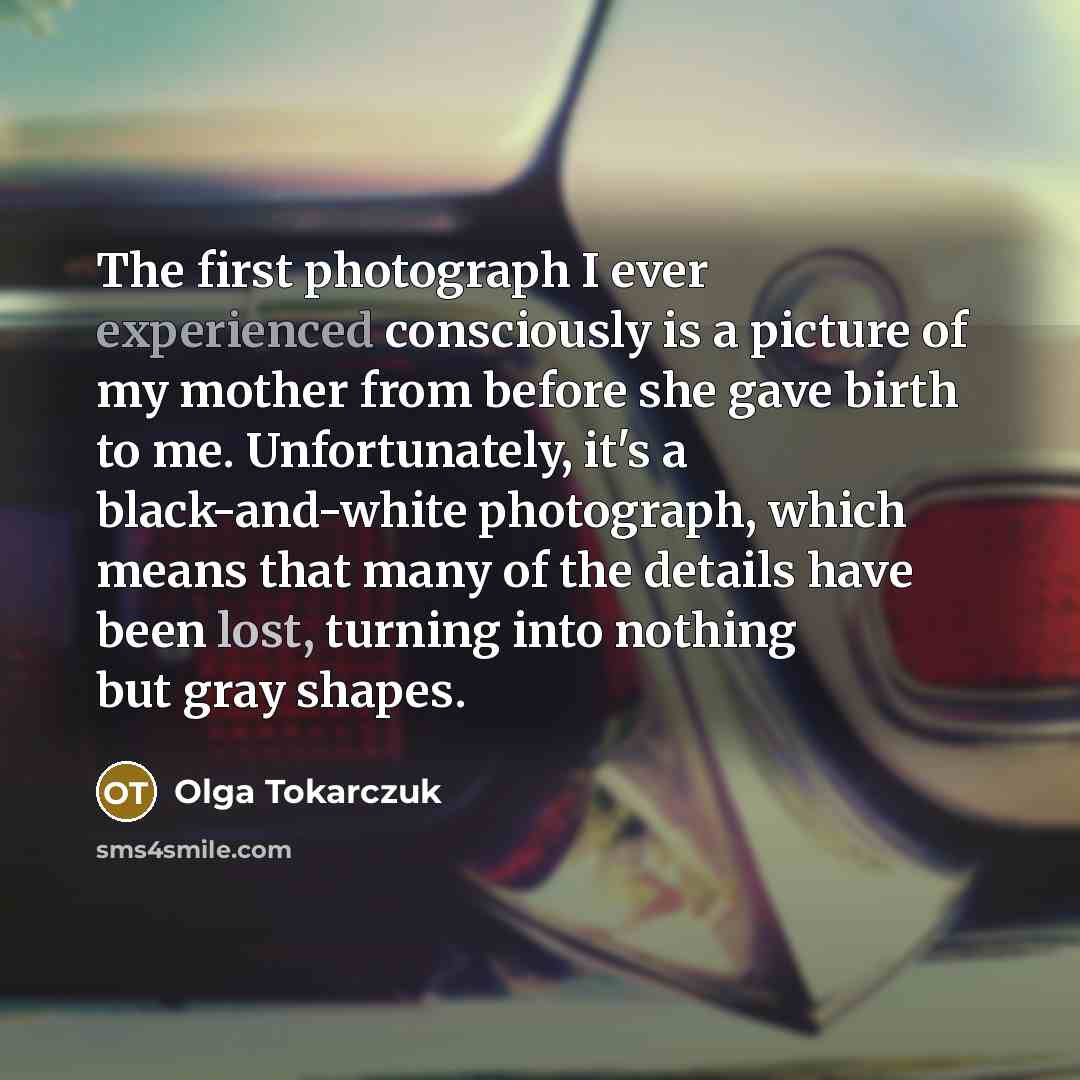 “The first photograph I ever experienced consciously is a picture…” quote by Olga Tokarczuk