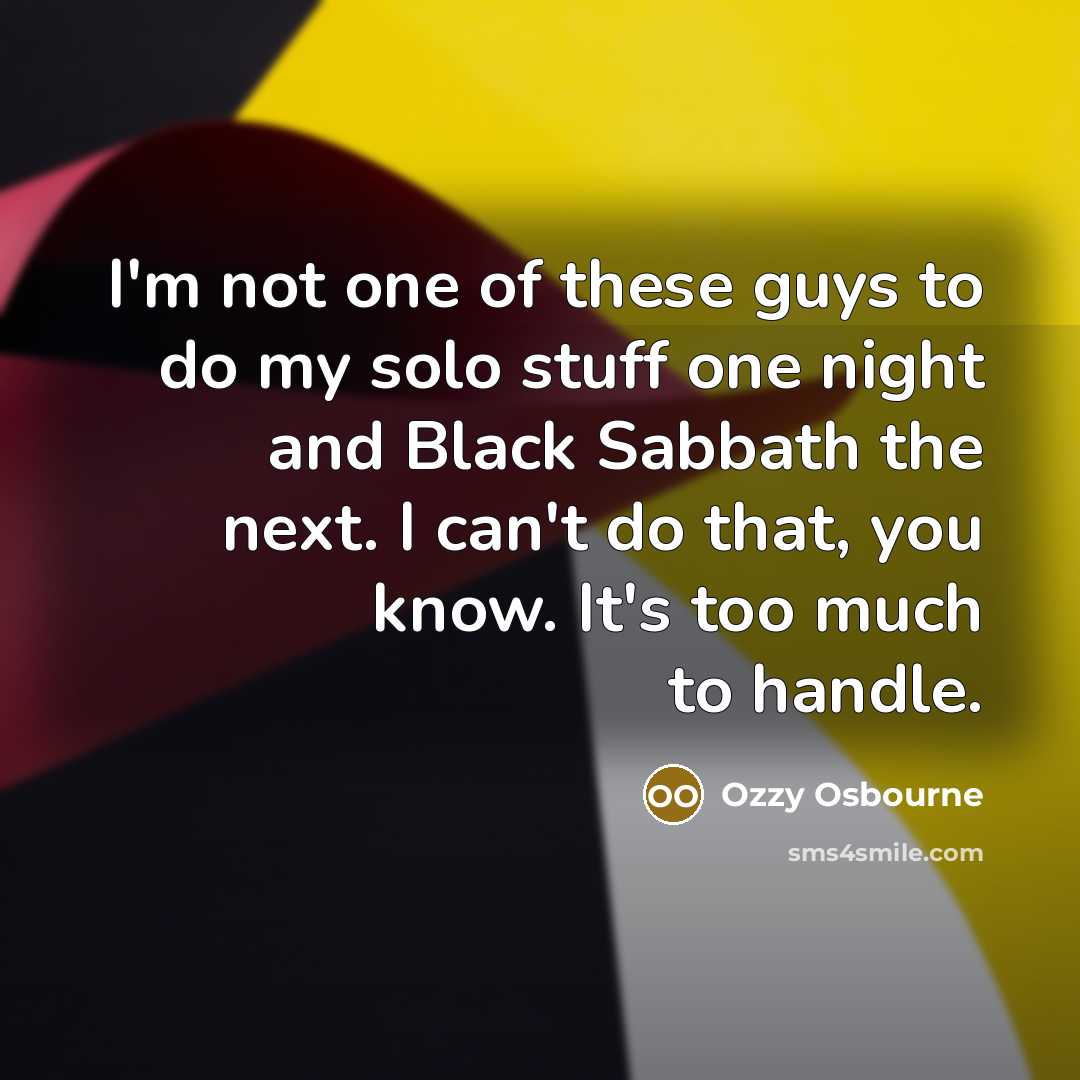 “I'm not one of these guys to do my solo…” quote by Ozzy Osbourne