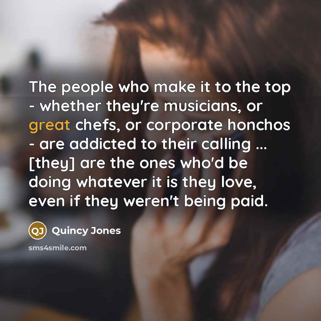 “The people who make it to the top - whether…” quote by Quincy Jones