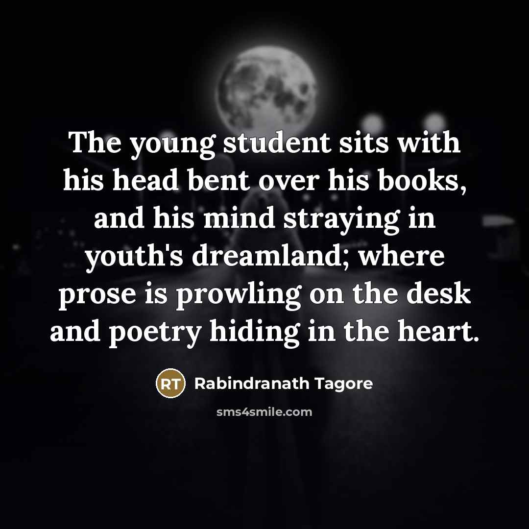 “The young student sits with his head bent over his…” quote by Rabindranath Tagore