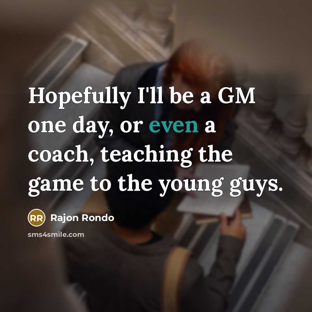“Hopefully I'll be a GM one day, or even a…” quote by Rajon Rondo