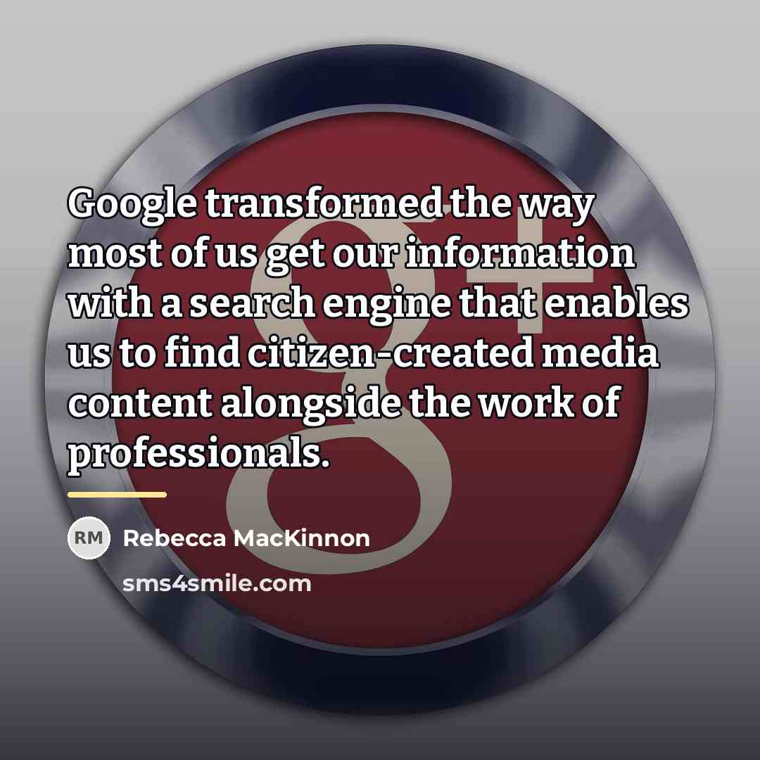 “Google transformed the way most of us get our information…” quote by Rebecca MacKinnon