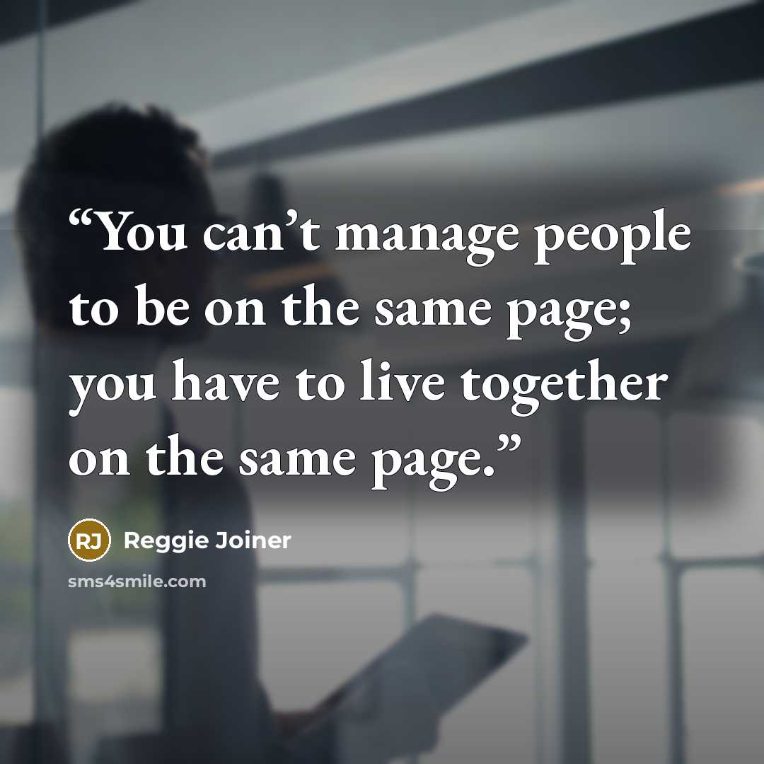 “You can’t manage people to be on the same page; you have to live together on the same page.” quote by Reggie Joiner