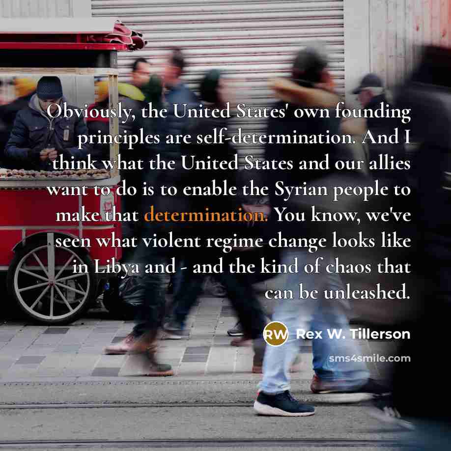 “Obviously, the United States' own founding principles are self-determination. And…” quote by Rex W. Tillerson