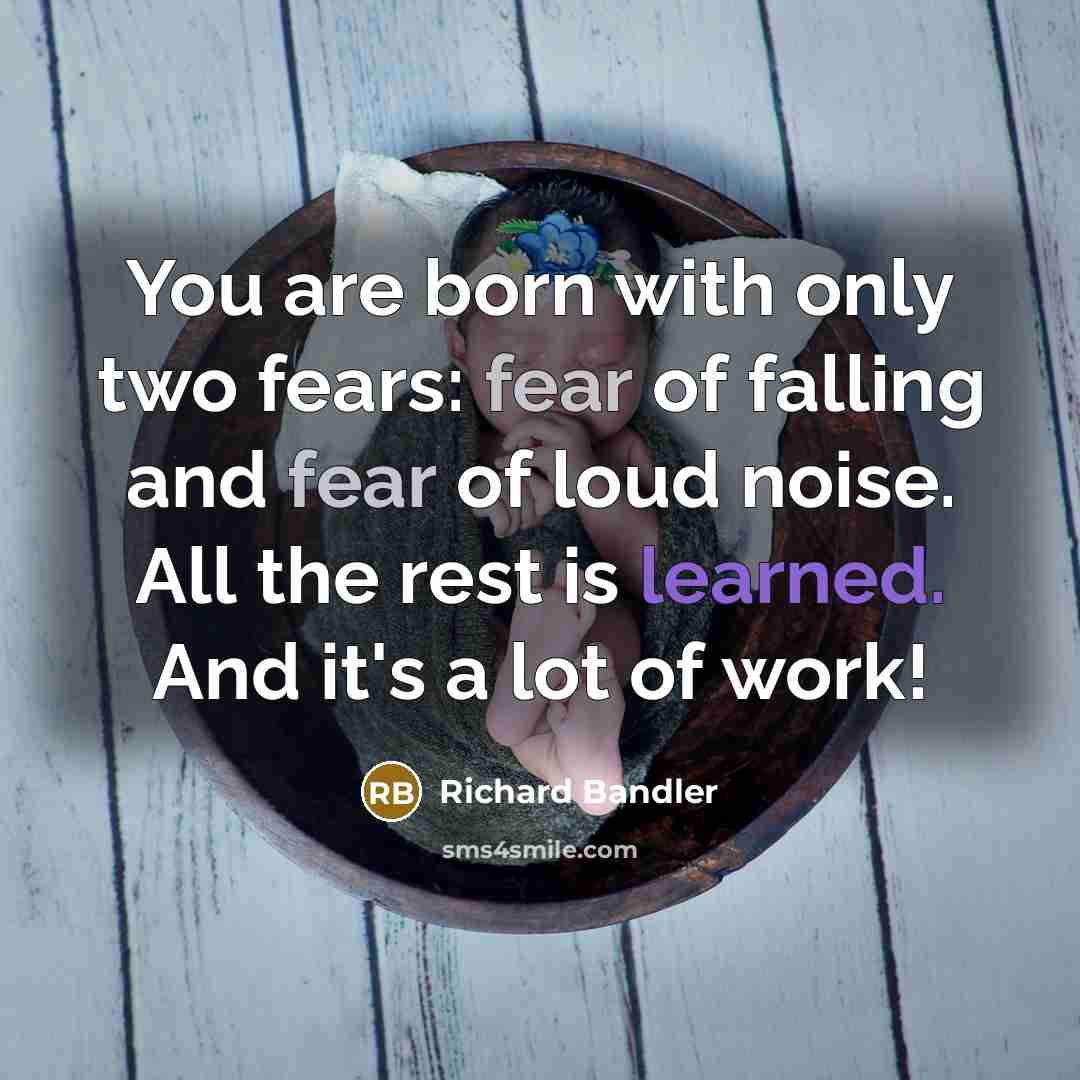 “You are born with only two fears: fear of falling…” quote by Richard Bandler