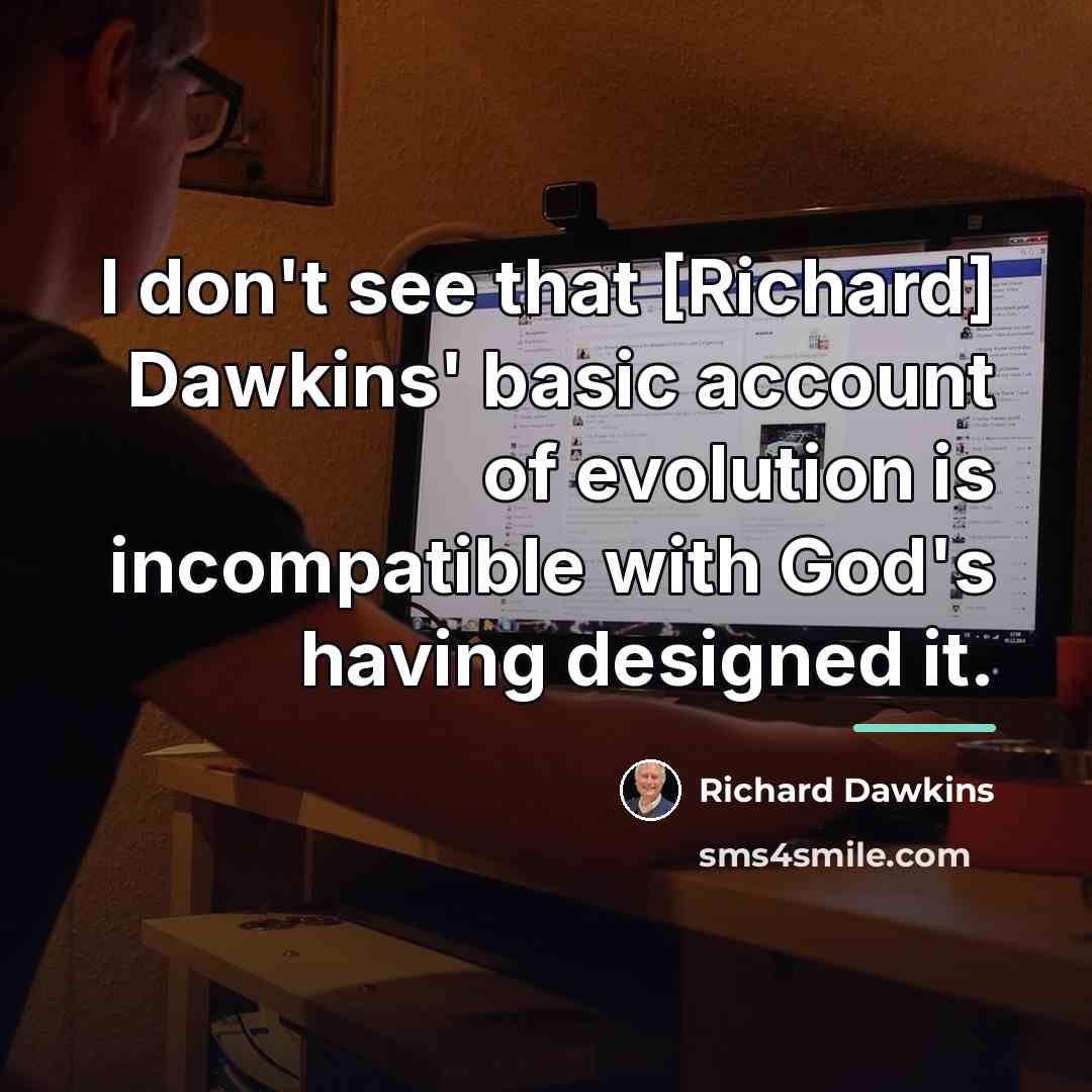 “I don't see that [Richard] Dawkins' basic account of evolution…” quote by Richard Dawkins