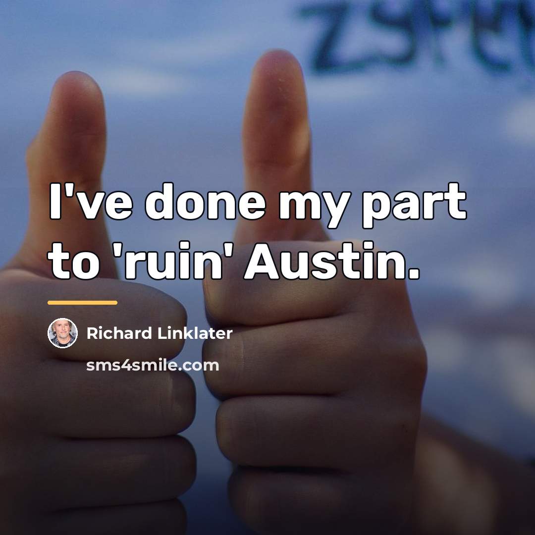 “I've done my part to 'ruin' Austin.…” quote by Richard Linklater