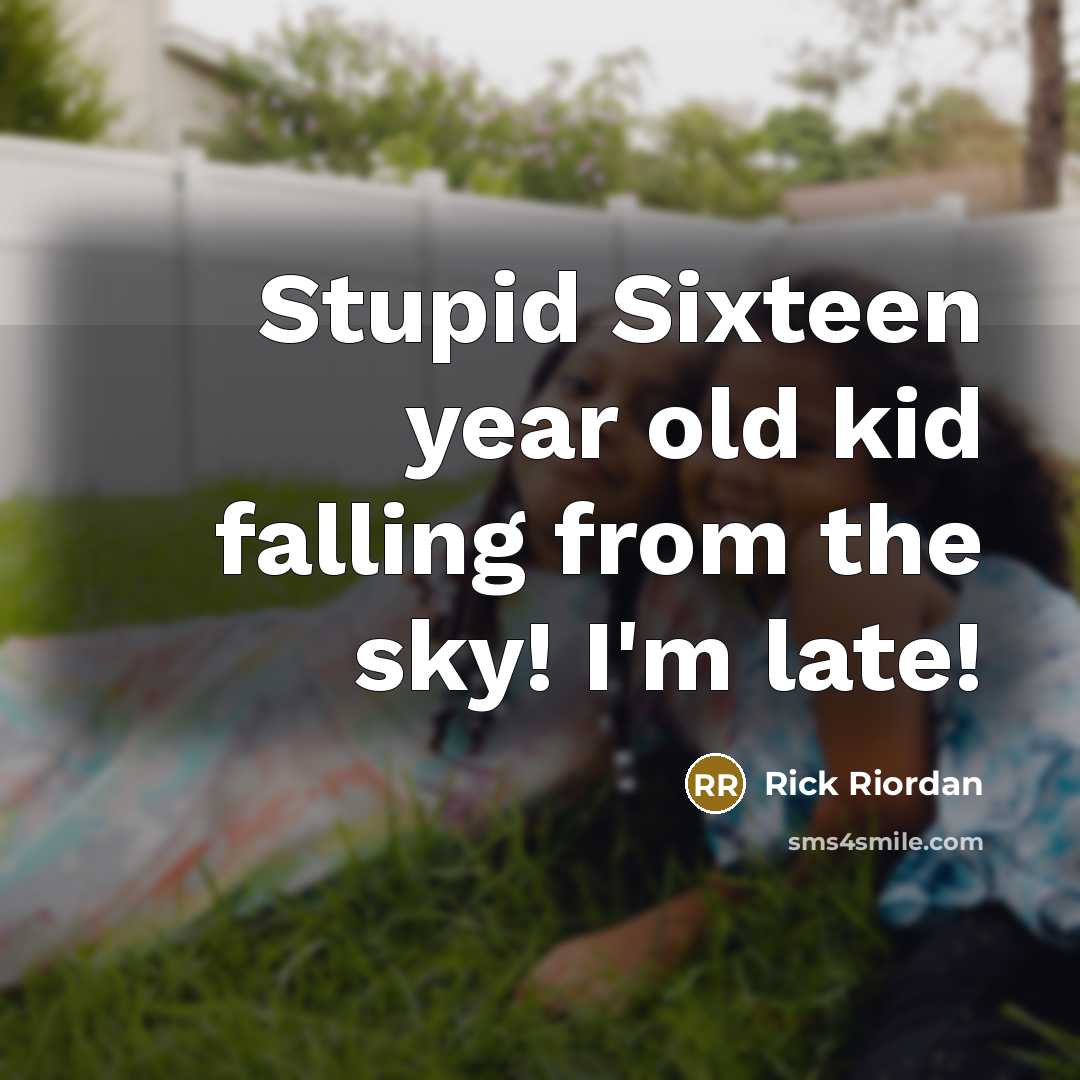 “Stupid Sixteen year old kid falling from the sky! I'm…” quote by Rick Riordan