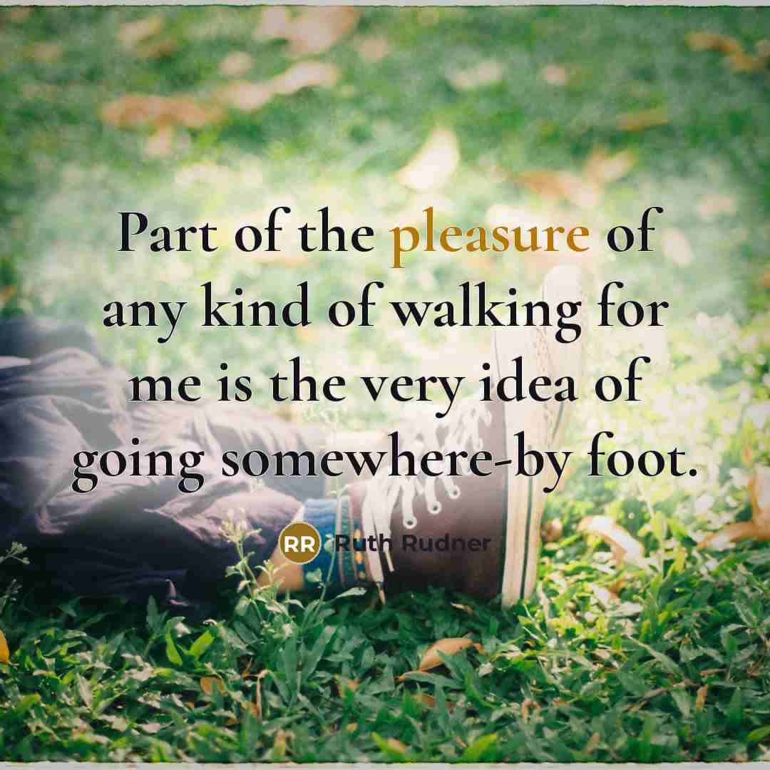 “Part of the pleasure of any kind of walking for…” quote by Ruth Rudner