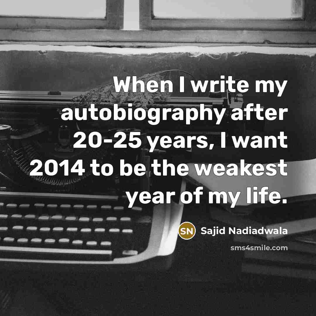 “When I write my autobiography after 20-25 years, I want…” quote by Sajid Nadiadwala