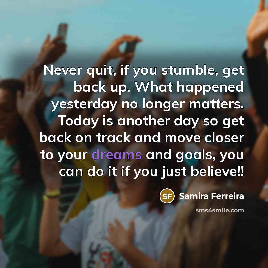 “Never quit, if you stumble, get back up. What happened…” quote by Samira Ferreira
