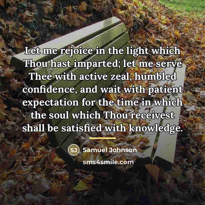 “Let me rejoice in the light which Thou hast imparted;…” quote by Samuel Johnson